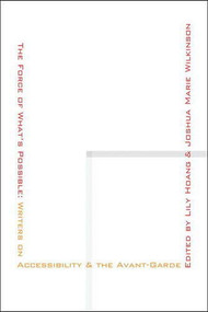 The Force of What's Possible (Writers on Accessibility & the Avant-Garde) by Lily Hoang, 9781937658274