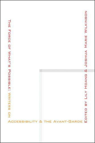 The Force of What's Possible (Writers on Accessibility & the Avant-Garde) by Lily Hoang, 9781937658274