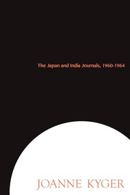 The Japan and India Journals, 1960-1964 by Joanne Kyger, 9781937658434