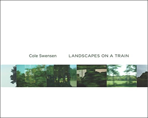 Landscapes on a Train by Cole Swensen, 9781937658410