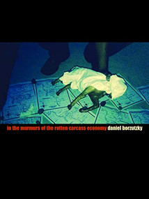 In the Murmurs of the Rotten Carcass Economy by Daniel Borzutzky, 9781937658335