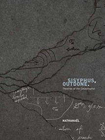 Sisyphus, Outdone. (Theatres of the Catastrophal) by Nathanaël, 9781937658052