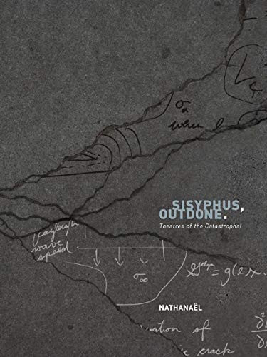 Sisyphus, Outdone. (Theatres of the Catastrophal) by Nathanaël, 9781937658052