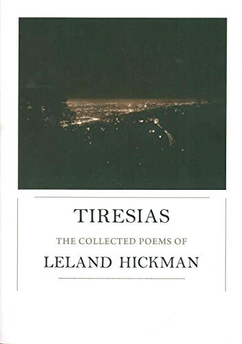 Tiresias (The Collected Poems) by Leland Hickman, Stephen Motika, Dennis Philips, Bill Mohr, 9780982264515