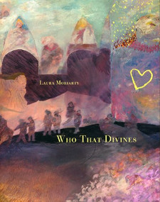 Who That Divines by Laura Moriarty, 9781937658199