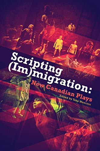 Scripting (Im)migration (New Canadian Plays) by Yana Meerzon, 9780369100009
