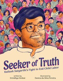 Seeker of Truth (Kailash Satyarthi's Fight to End Child Labor) by Srividhya Venkat, Danica da Silva Pereira, 9781499815696