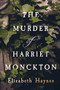 The Murder of Harriet Monckton by Elizabeth Haynes, 9781912408047