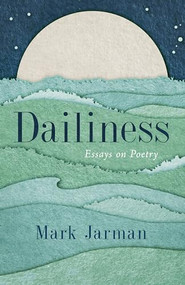 Dailiness (Essays on Poetry) by Mark Jarman, 9781589881419