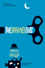 The Dreamed Part by Rodrigo Fresán, Will Vanderhyden, 9781948830058