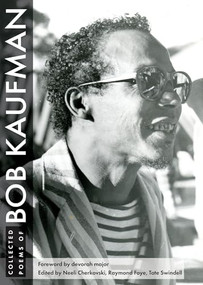 Collected Poems of Bob Kaufman by Bob Kaufman, devorah major, Neeli Cherkovski, Raymond Foye, Tate Swindell, 9780872867697