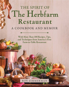 The Spirit of The Herbfarm Restaurant by Ron Zimmerman, Sinclair Philip, Carrie Van Dyck, 9781510780125