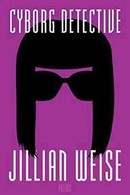 Cyborg Detective by Jillian Weise, 9781942683858