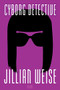 Cyborg Detective - 9781950774074 by Jillian Weise, 9781950774074