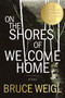 On the Shores of Welcome Home by Bruce Weigl, 9781950774098