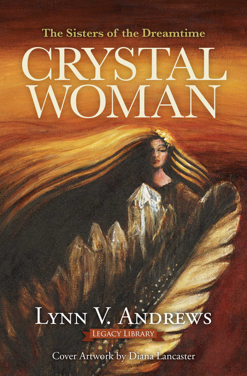 Crystal Woman (The Sisters of the Dreamtime) by Lynn V. Andrews, David Tamura, 9781582709345