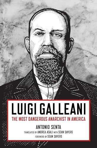 Luigi Galleani (The Most Dangerous Anarchist in America) by Antonio Senta, Sean Sayers, 9781849353489