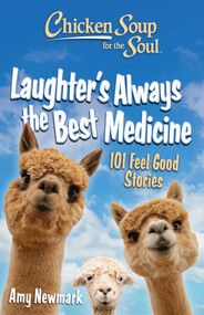 Chicken Soup for the Soul: Laughter's  Always the Best Medicine (101 Feel-Good Stories) by Amy Newmark, 9781611591132