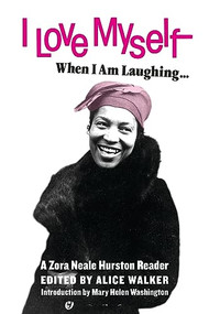 I Love Myself When I Am Laughing... And Then Again When I Am Looking Mean and Impressive (A Zora Neale Hurston Reader) by Zora Neale Hurston, Alice Walker, Mary Helen Washington, 9781936932733