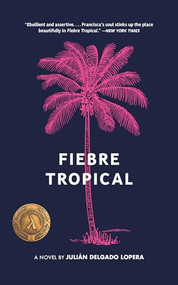Fiebre Tropical (A Novel) by Julián Delgado Lopera, 9781936932757