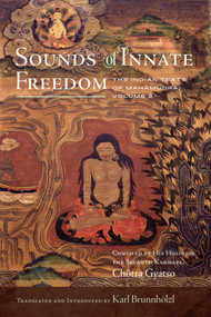 Sounds of Innate Freedom (The Indian Texts of Mahamudra, Volume 2) by Karl Brunnhölzl, 9781614297093