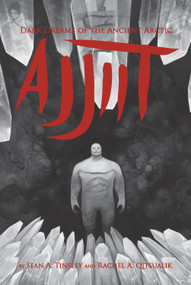 Ajjiit (Dark Dreams of the Ancient Arctic) by Rachel Qitsualik-Tinsley, Sean Qitsualik-Tinsley, 9781926569307