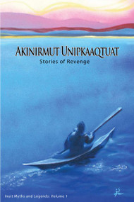 Akinirmut Unipkaaqtuat (Stories of Revenge) by Maaki Kakkik, Noel McDermott, 9780978218614