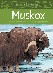 Animals Illustrated: Muskox by Allen Niptanatiak, Kagan McLeod, 9781772271225