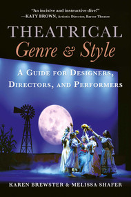 Theatrical Genre & Style (A Guide for Designers, Directors, and Performers) by Karen Brewster, Melissa Shafer, 9781621538264