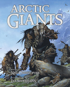 Arctic Giants by Neil Christopher, Eva Widermann, 9781926569093