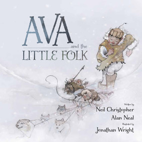 Ava and the Little Folk by Neil Christopher, Alan Neal, Jonathan Wright, 9781927095027