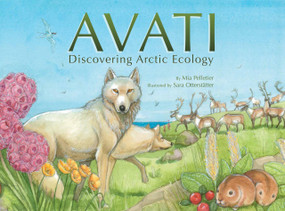 Avati (Discovering Arctic Ecology) by Mia Pelletier, Sara Otterstatter, 9781772272949