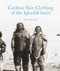 Caribou Skin Clothing of the Igloolik Inuit by Sylvie Pharand, 9781927095171