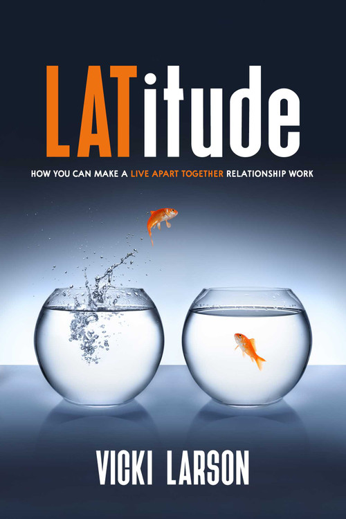 LATitude (How You Can Make a Live Apart Together Relationship Work) by Vicki Larson, 9781627783323
