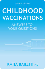 Childhood Vaccinations (Answers to Your Questions) by Katia Bailetti, 9781926569130