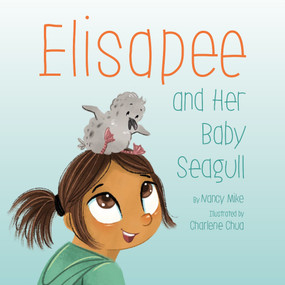 Elisapee and Her Baby Seagull by Nancy Mike, Charlene Chua, 9781772272932