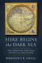 Here Begins the Dark Sea (Venice, a Medieval Monk, and the Creation of the Most Accurate Map of the World) - 9781639366903 by Meredith Francesca Small, 9781639366903