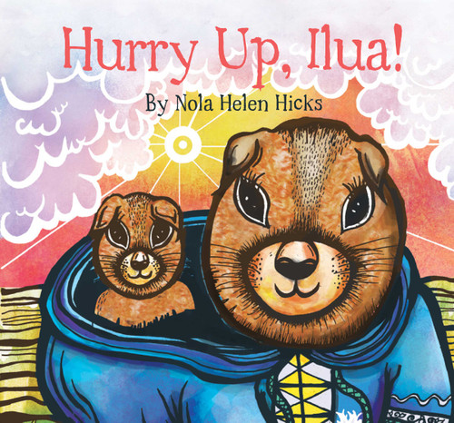 Hurry Up, Ilua! by Nola Hicks, Nola Hicks, 9781772270037