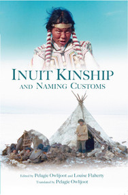 Inuit Kinship and Naming Customs by Pelagie Owlijoot, 9781927095713