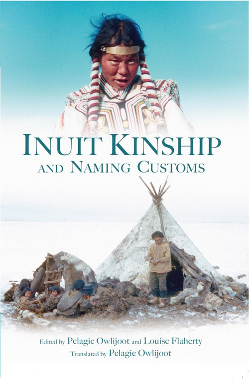 Inuit Kinship and Naming Customs by Pelagie Owlijoot, 9781927095713