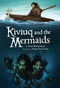 Kiviuq and the Mermaids by Noel McDermott, Toma Feizo Gas, 9781772270822