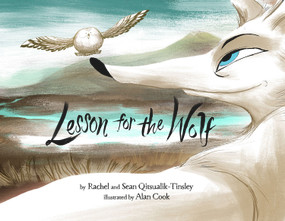 Lesson for the Wolf by Rachel Qitsualik-Tinsley, Sean Qitsualik-Tinsley, Alan Cook, 9781772270051