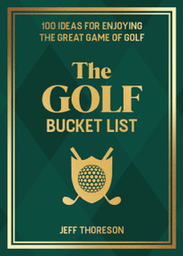 The Golf Bucket List (100 Ideas for Enjoying the Great Game of Golf) by Jeffrey  Thoreson, 9781646046850