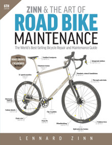 Zinn & the Art of Road Bike Maintenance, 6th Edition (The World's Best-Selling Bicycle Repair and Maintenance Guide) by Lennard Zinn, 9781646046874