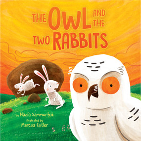 The Owl and the Two Rabbits by Nadia Sammurtok, Marcus Cutler, 9781772272369