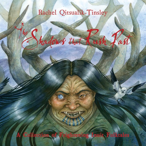 The Shadows that Rush Past by Rachel Qitsualik-Tinsley, Emily Fiegenschuh, Larry MacDougall, 9781772272185