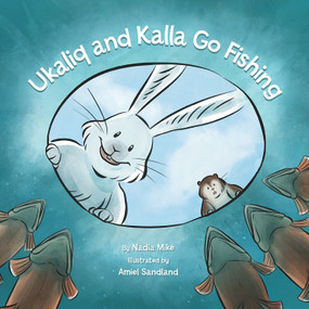 Ukaliq and Kalla Go Fishing by Nadia Mike, Amiel Sandland, 9781772271355