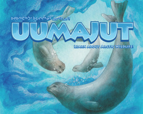 Uumajut (Learn About Arctic Wildlife!) by Simon Awa, Anna Ziegler, Stephanie McDonald, Romi Caron, 9781926569086