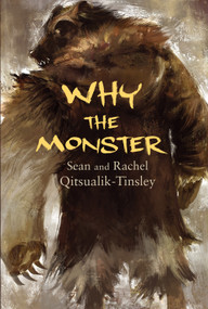 Why the Monster by Rachel Qitsualik-Tinsley, Sean Qitsualik-Tinsley, Toma Feizo Gas, 9781772271416