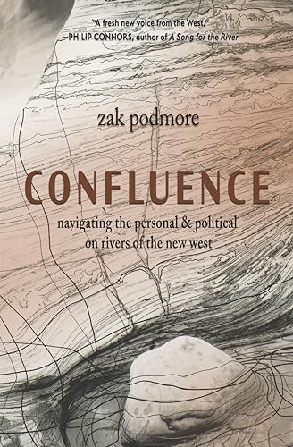 Confluence (Navigating the Personal & Political on Rivers of the New West) by Zak Podmore, 9781948814089